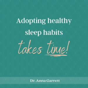 Adopting healthy sleep habits and good sleep hygiene takes time